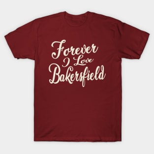 Forever i love Bakersfield T-Shirt